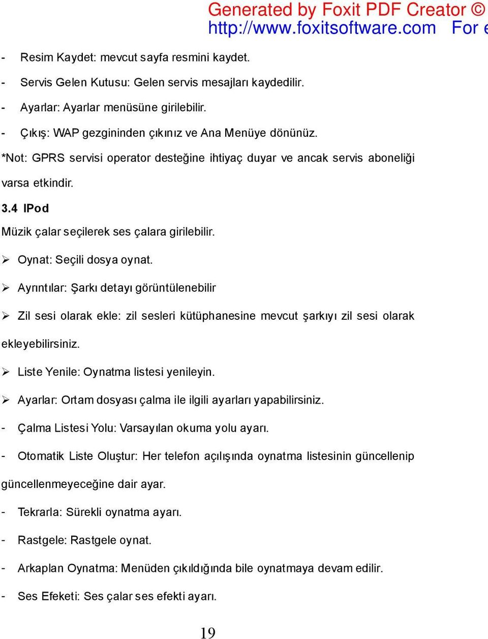 Ayrıntılar: Şarkı detayı görüntülenebilir Zil sesi olarak ekle: zil sesleri kütüphanesine mevcut şarkıyı zil sesi olarak ekleyebilirsiniz. Liste Yenile: Oynatma listesi yenileyin.