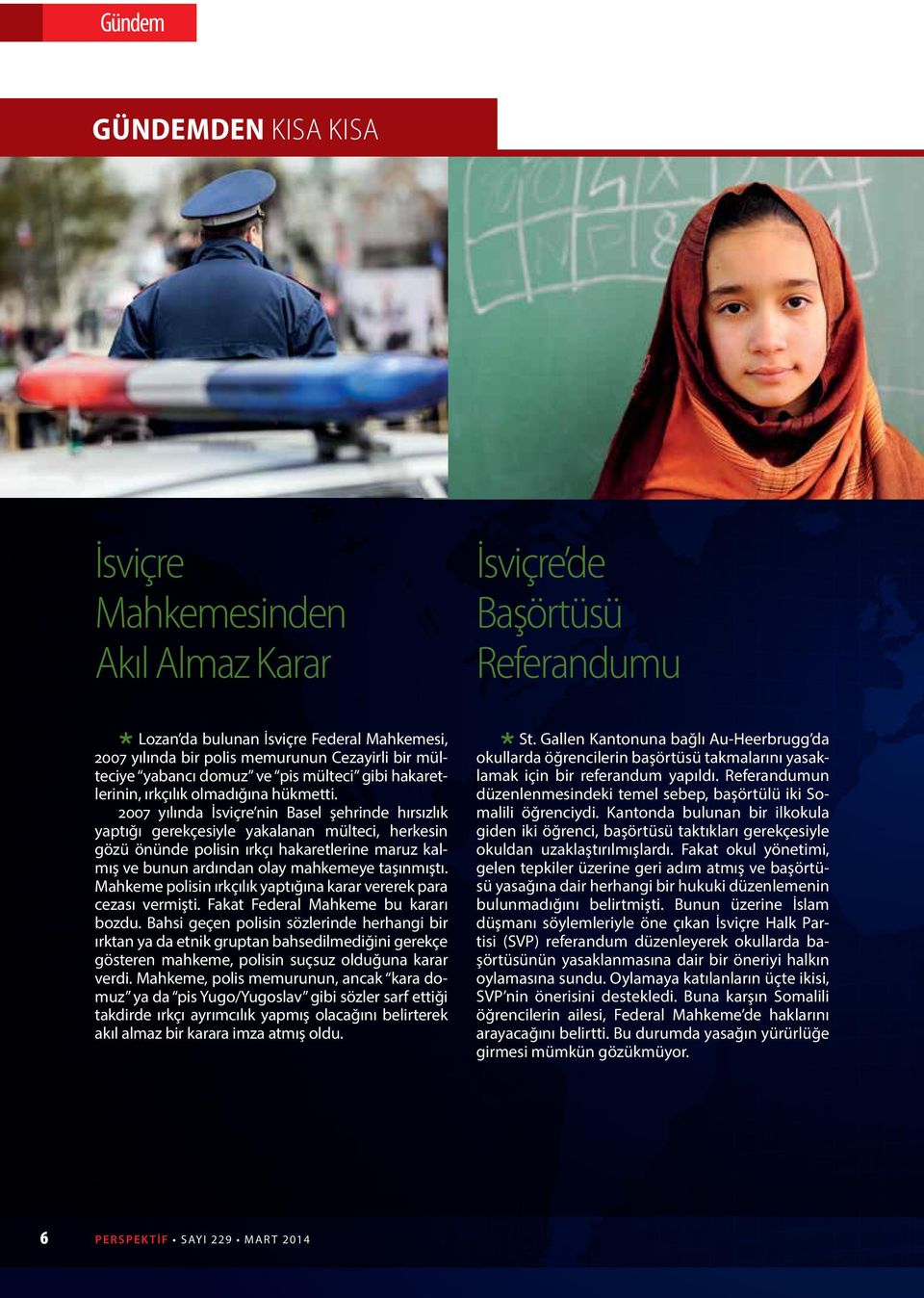 2007 yılında İsviçre nin Basel şehrinde hırsızlık yaptığı gerekçesiyle yakalanan mülteci, herkesin gözü önünde polisin ırkçı hakaretlerine maruz kalmış ve bunun ardından olay mahkemeye taşınmıştı.