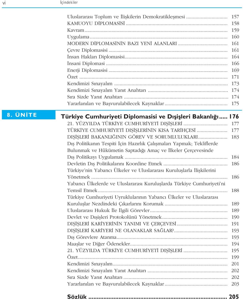 .. 174 Yararlan lan ve Baflvurulabilecek Kaynaklar... 175 8. ÜN TE Türkiye Cumhuriyeti Diplomasisi ve D fliflleri Bakanl... 176 21. YÜZYILDA TÜRK YE CUMHUR YET DIfi filer.