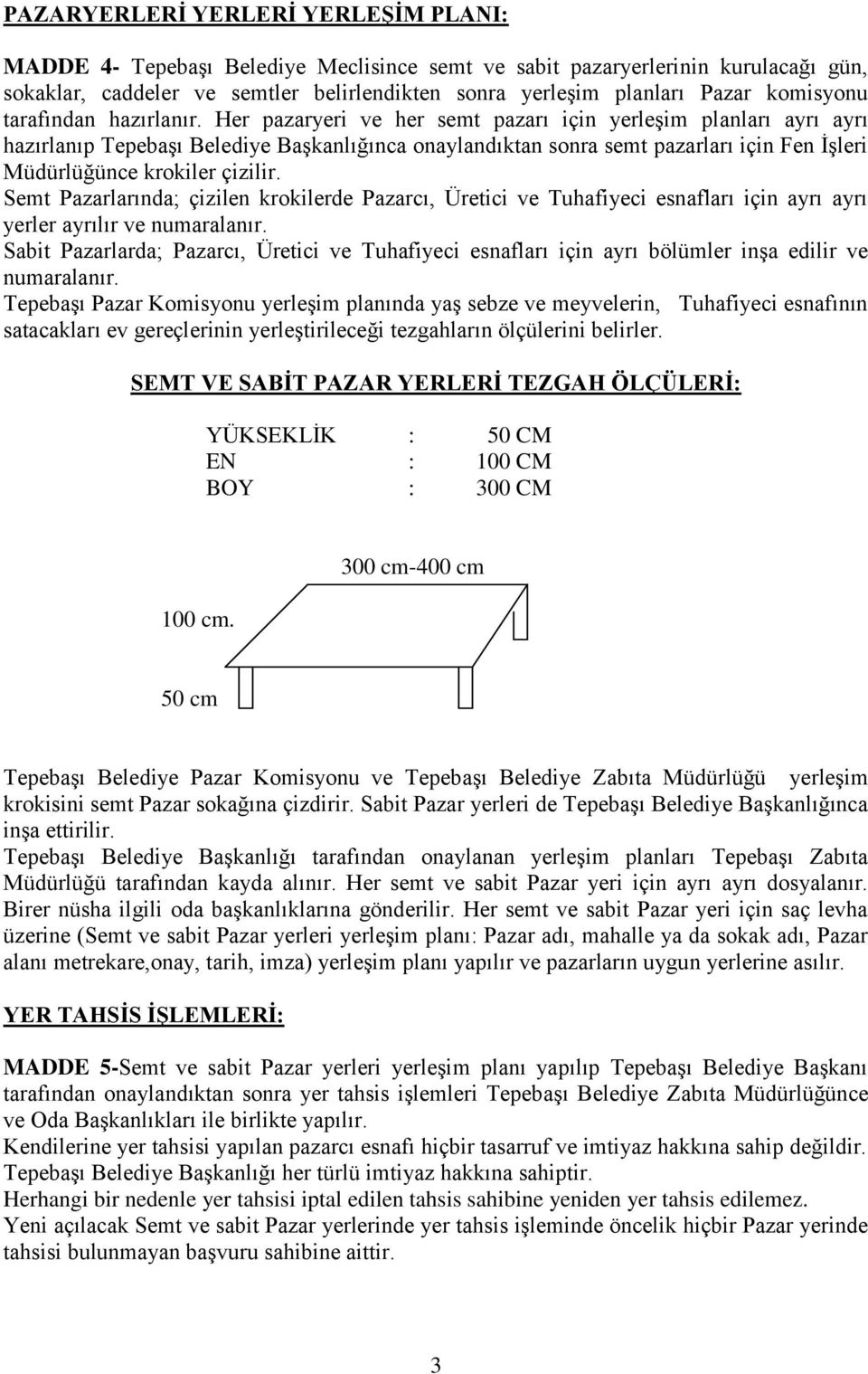 Her pazaryeri ve her semt pazarı için yerleģim planları ayrı ayrı hazırlanıp TepebaĢı Belediye BaĢkanlığınca onaylandıktan sonra semt pazarları için Fen ĠĢleri Müdürlüğünce krokiler çizilir.