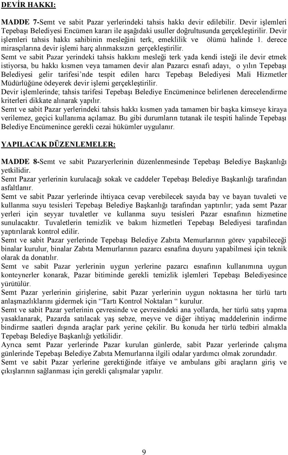 Semt ve sabit Pazar yerindeki tahsis hakkını mesleği terk yada kendi isteği ile devir etmek istiyorsa, bu hakkı kısmen veya tamamen devir alan Pazarcı esnafı adayı, o yılın TepebaĢı Belediyesi gelir