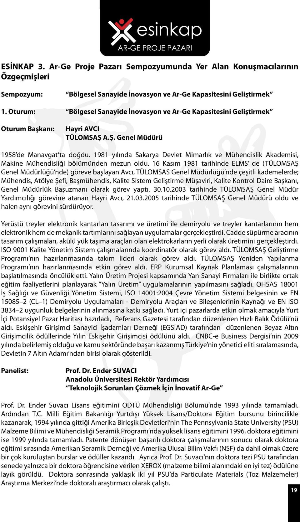 1981 yılında Sakarya Devlet Mimarlık ve Mühendislik Akademisi, Makine Mühendisliği bölümünden mezun oldu.