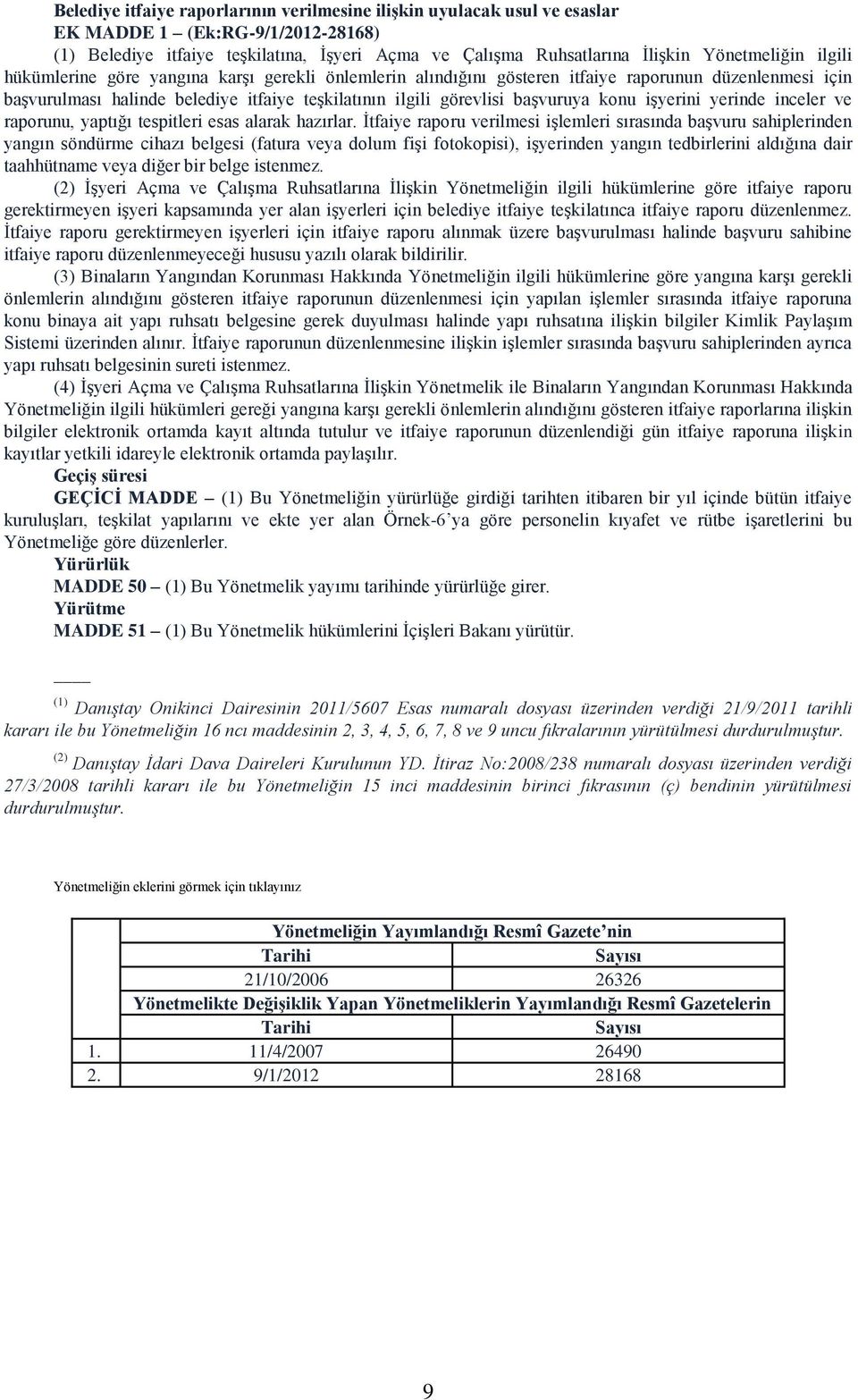 yerinde inceler ve raporunu, yaptığı tespitleri esas alarak hazırlar.