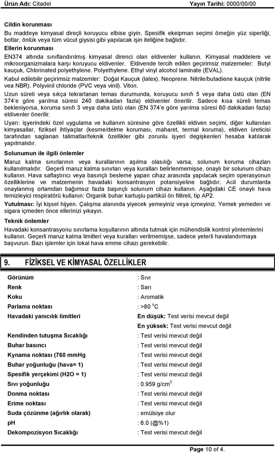 Eldivende tercih edilen geçirimsiz malzemeler: Butyl kauçuk, Chlorinated polyethylene. Polyethylene. Ethyl vinyl alcohol laminate (EVAL). Kabul edilebilir geçirimsiz malzemler: Doğal Kauçuk (latex).