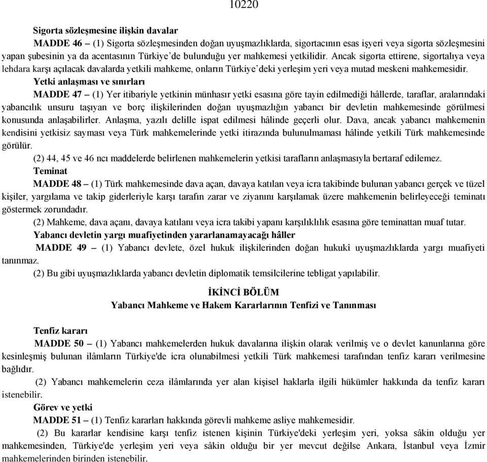 Yetki anlaşması ve sınırları MADDE 47 (1) Yer itibariyle yetkinin münhasır yetki esasına göre tayin edilmediği hâllerde, taraflar, aralarındaki yabancılık unsuru taşıyan ve borç ilişkilerinden doğan