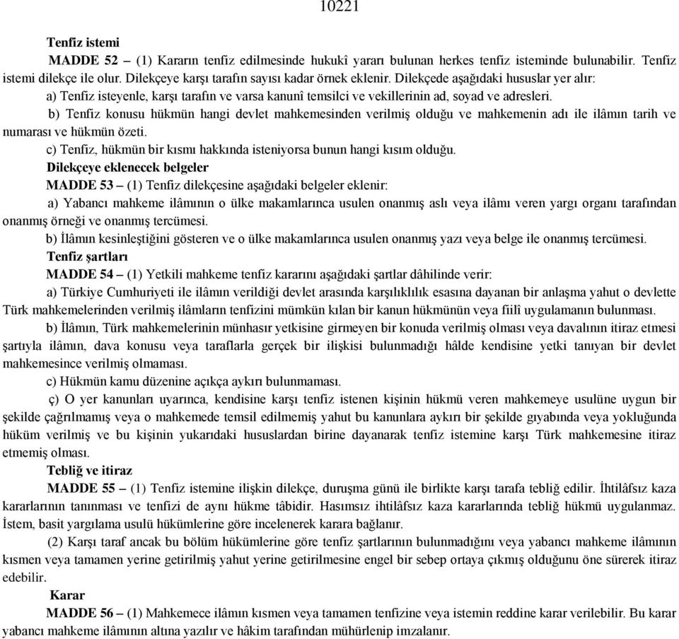 b) Tenfiz konusu hükmün hangi devlet mahkemesinden verilmiş olduğu ve mahkemenin adı ile ilâmın tarih ve numarası ve hükmün özeti.