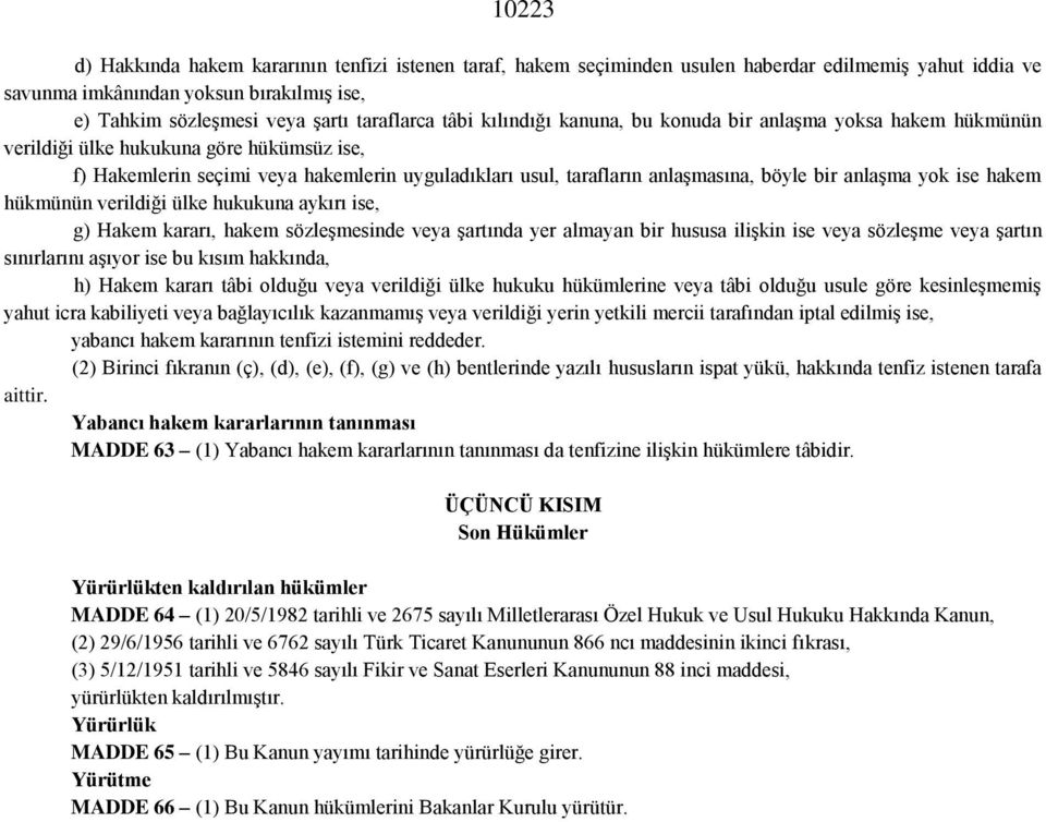 anlaşma yok ise hakem hükmünün verildiği ülke hukukuna aykırı ise, g) Hakem kararı, hakem sözleşmesinde veya şartında yer almayan bir hususa ilişkin ise veya sözleşme veya şartın sınırlarını aşıyor