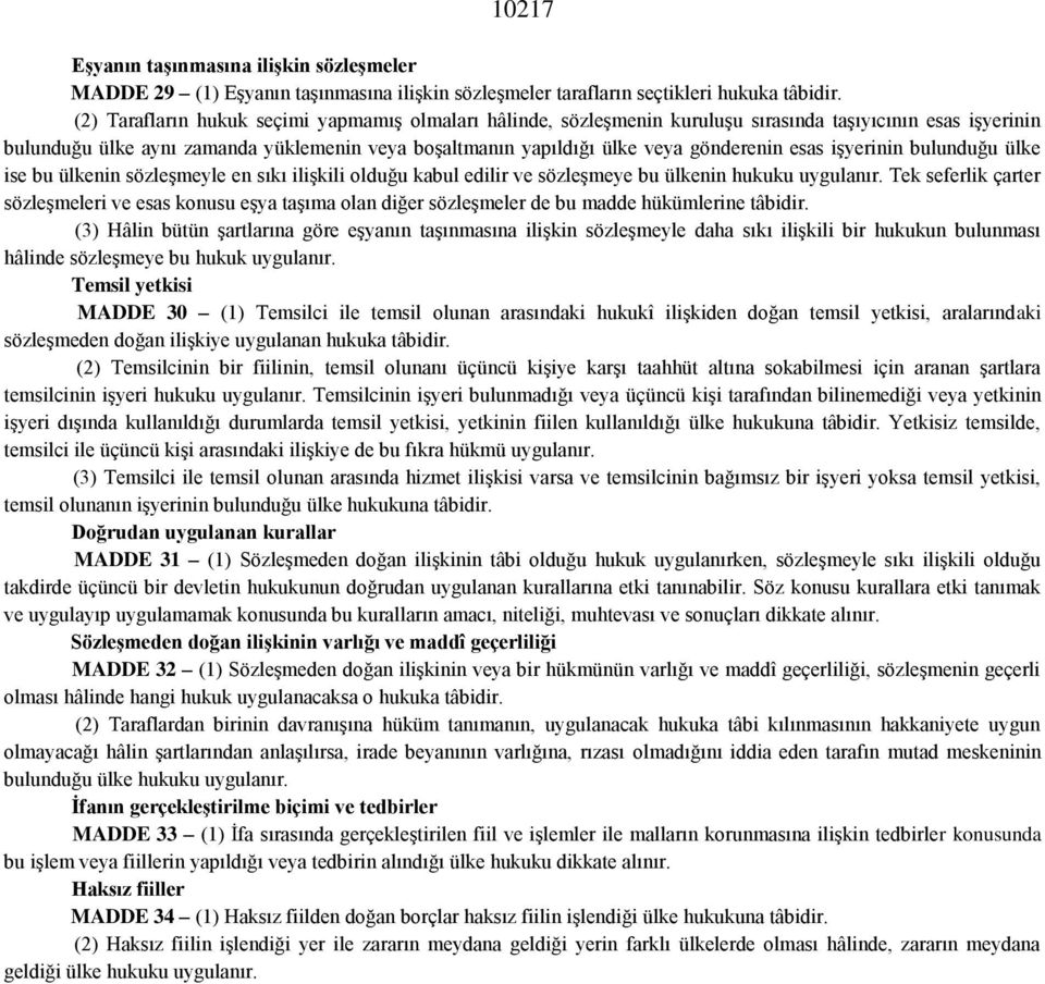 esas işyerinin bulunduğu ülke ise bu ülkenin sözleşmeyle en sıkı ilişkili olduğu kabul edilir ve sözleşmeye bu ülkenin hukuku uygulanır.