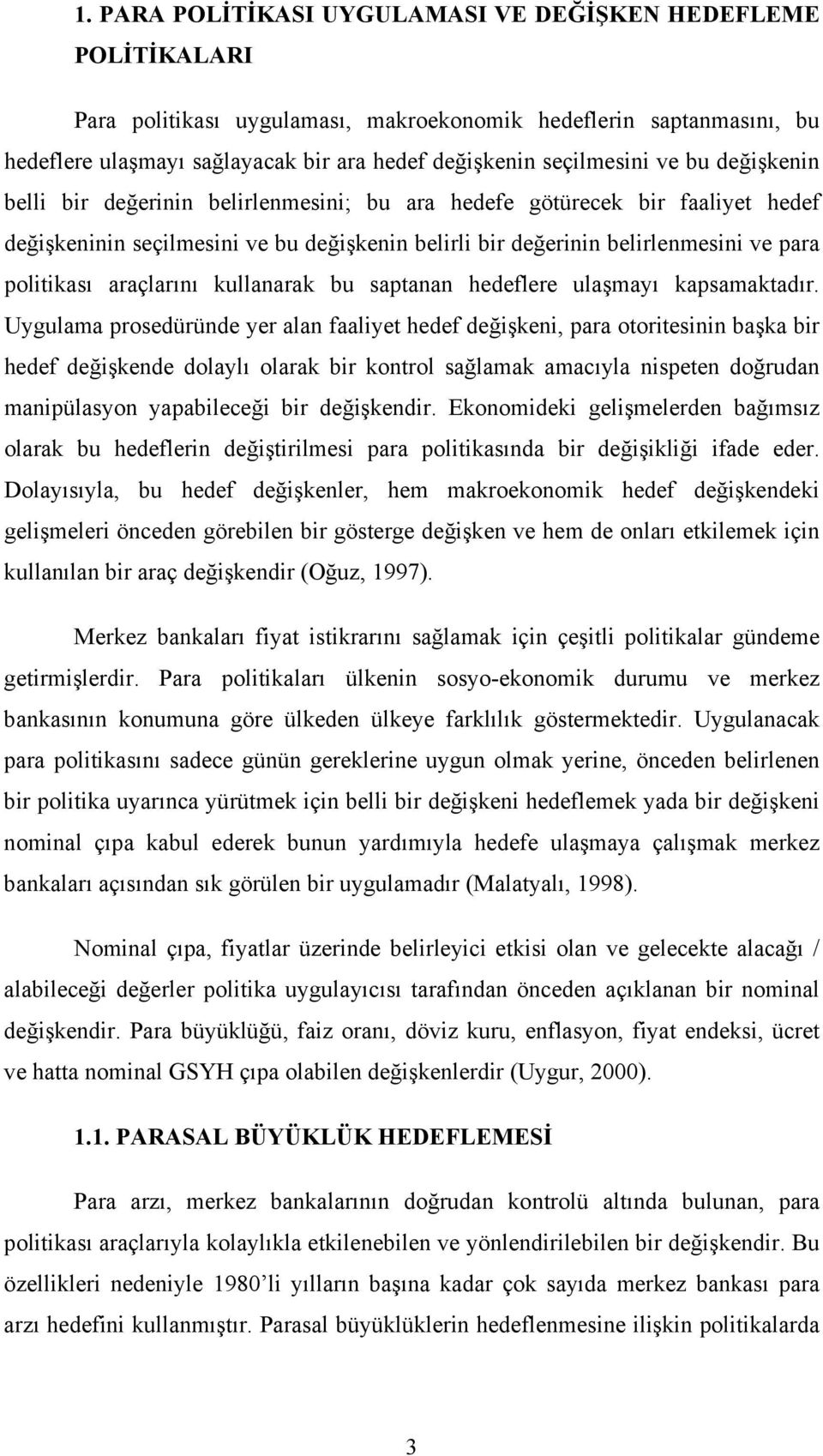 politikası araçlarını kullanarak bu saptanan hedeflere ulaşmayı kapsamaktadır.