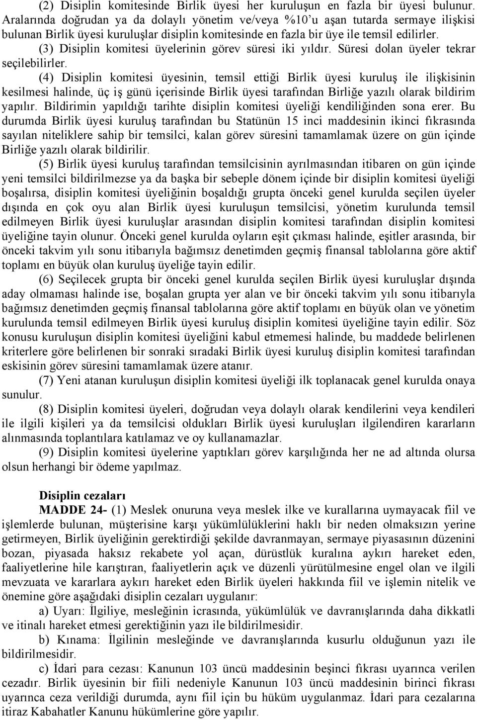 (3) Disiplin komitesi üyelerinin görev süresi iki yıldır. Süresi dolan üyeler tekrar seçilebilirler.