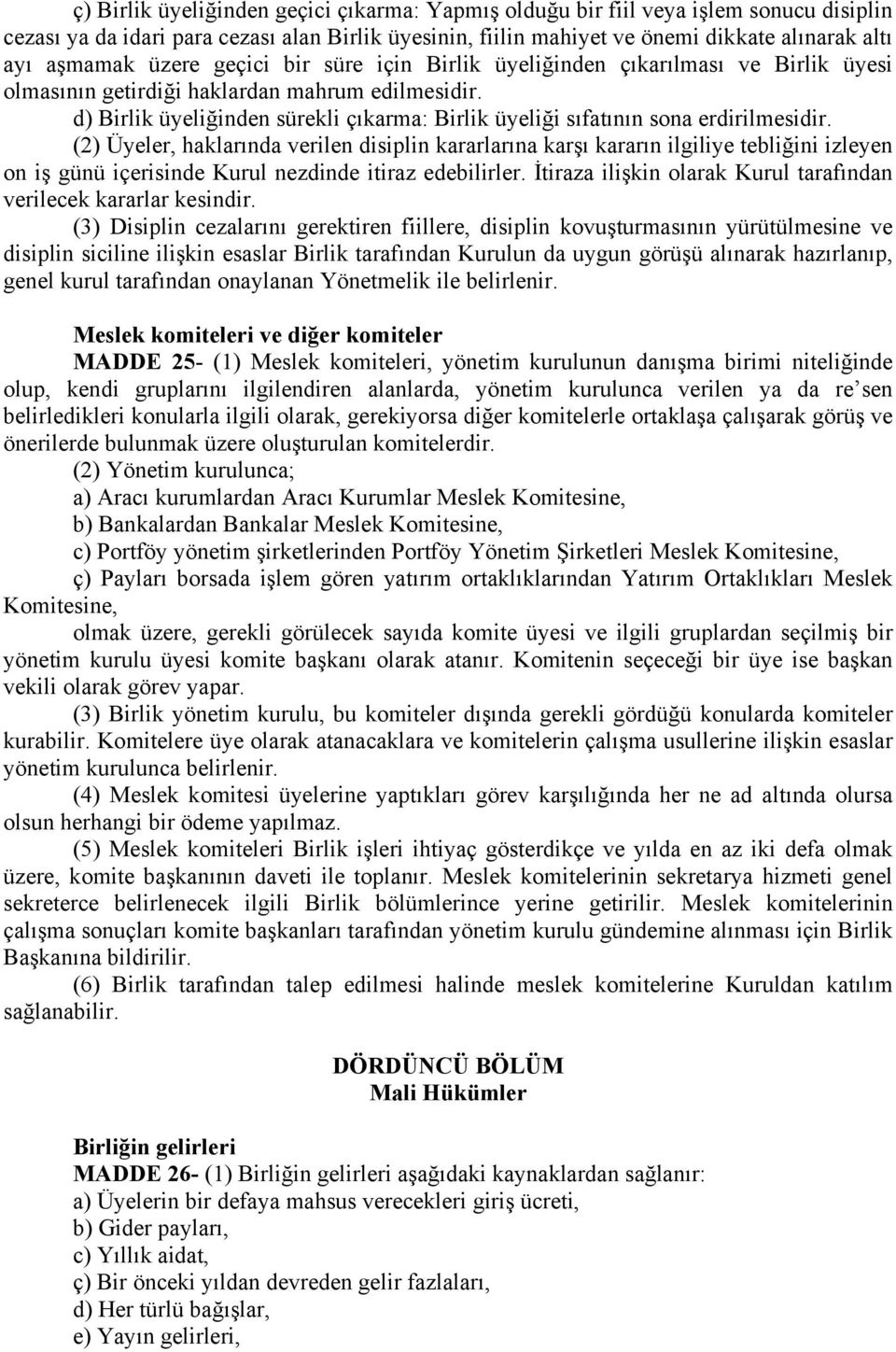 d) Birlik üyeliğinden sürekli çıkarma: Birlik üyeliği sıfatının sona erdirilmesidir.