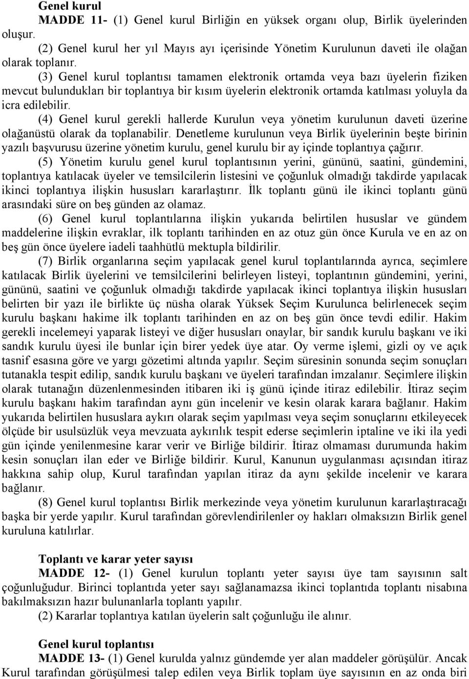 (4) Genel kurul gerekli hallerde Kurulun veya yönetim kurulunun daveti üzerine olağanüstü olarak da toplanabilir.