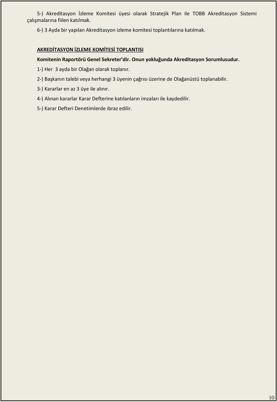 AKREDİTASYON İZLEME KOMİTESİ TOPLANTISI Komitenin Raportörü Genel Sekreter dir. Onun yokluğunda Akreditasyon Sorumlusudur.