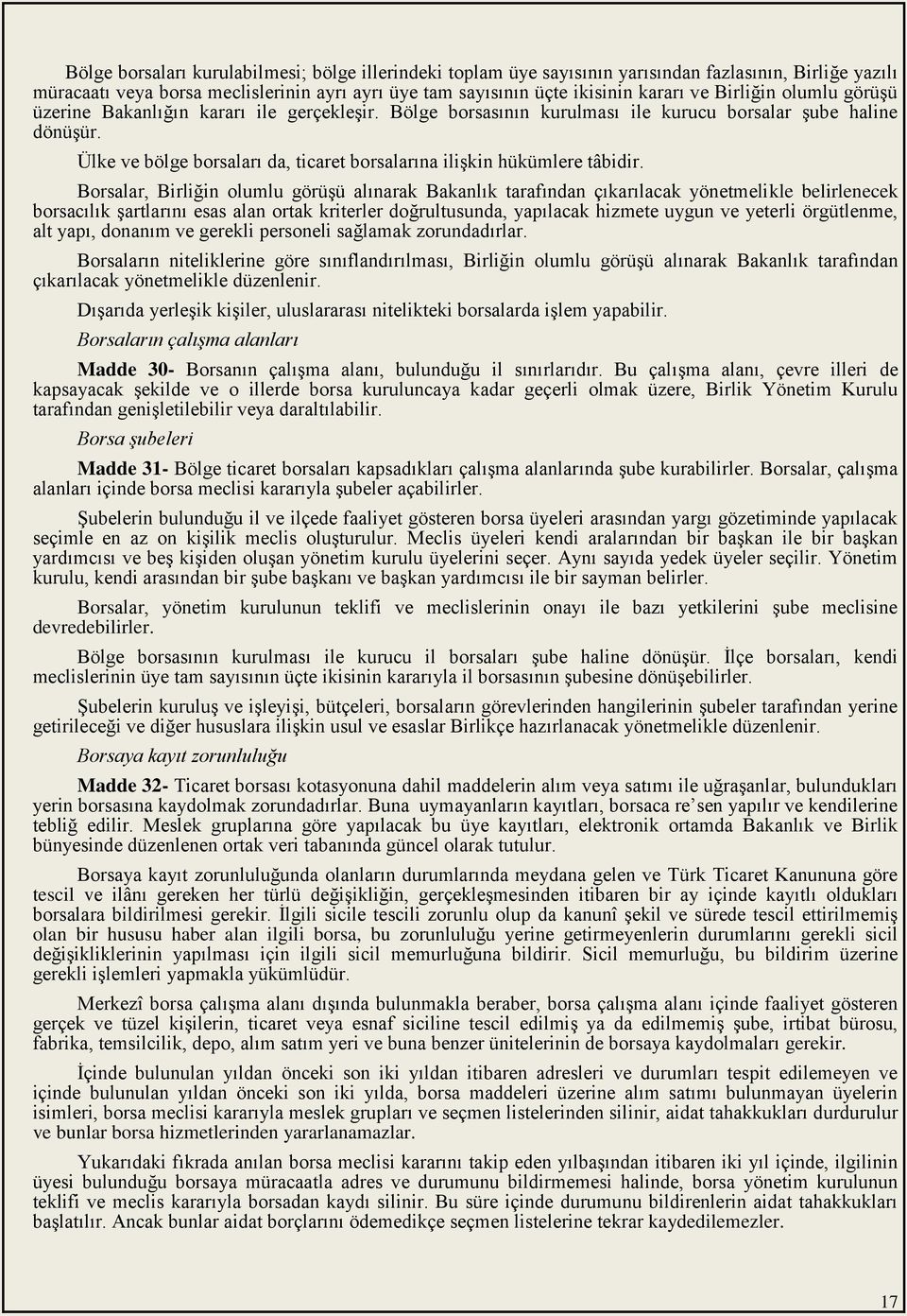 Ülke ve bölge borsaları da, ticaret borsalarına iliģkin hükümlere tâbidir.