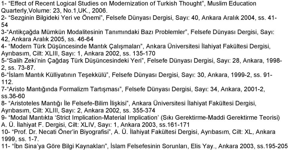 41-54 3- Antikçağda Mümkün Modalitesinin Tanımındaki Bazı Problemler, Felsefe Dünyası Dergisi, Sayı: 42, Ankara Aralık 2005, ss.