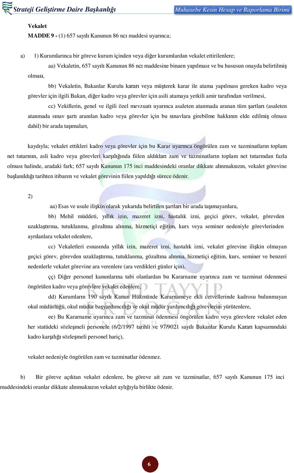 karar ile atama yapılması gereken kadro veya görevler için ilgili Bakan, diğer kadro veya görevler için asili atamaya yetkili amir tarafından verilmesi, cc) Vekillerin, genel ve ilgili özel mevzuatı