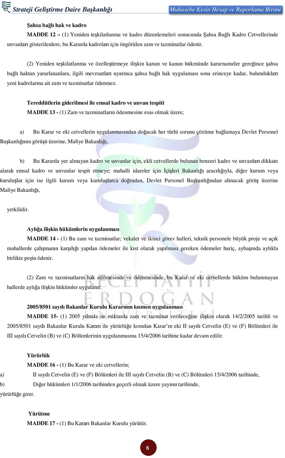 (2) Yeniden teşkilatlanma ve özelleştirmeye ilişkin kanun ve kanun hükmünde kararnameler gereğince şahsa bağlı haktan yararlananlara, ilgili mevzuatları uyarınca şahsa bağlı hak uygulaması sona