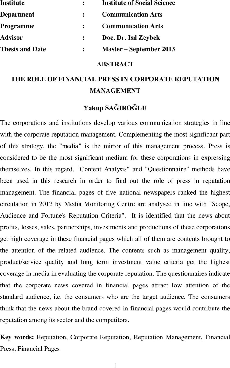 communication strategies in line with the corporate reputation management. Complementing the most significant part of this strategy, the "media" is the mirror of this management process.