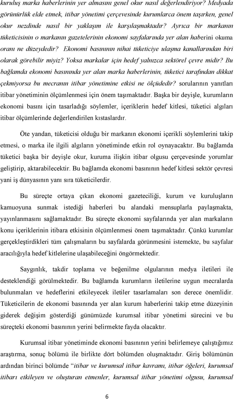 Ayrıca bir markanın tüketicisinin o markanın gazetelerinin ekonomi sayfalarında yer alan haberini okuma oranı ne düzeydedir?