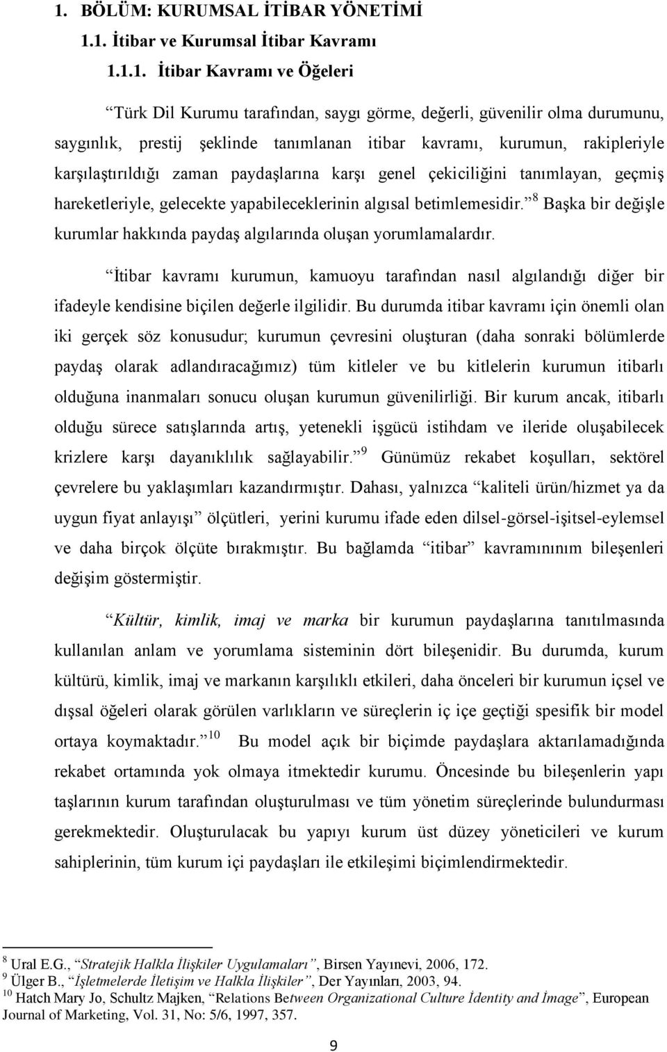 betimlemesidir. 8 BaĢka bir değiģle kurumlar hakkında paydaģ algılarında oluģan yorumlamalardır.