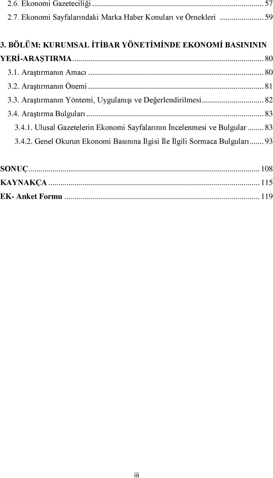 3. AraĢtırmanın Yöntemi, UygulanıĢı ve Değerlendirilmesi... 82 3.4. AraĢtırma Bulguları... 83 3.4.1.