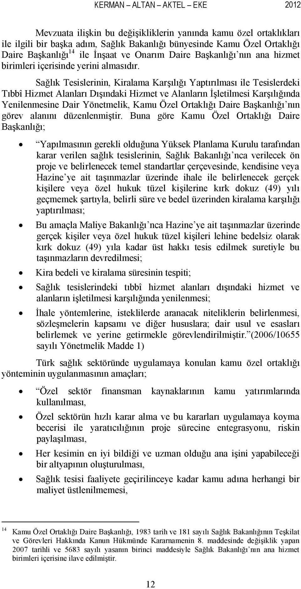 Sağlık Tesislerinin, Kiralama Karşılığı Yaptırılması ile Tesislerdeki Tıbbî Hizmet Alanları Dışındaki Hizmet ve Alanların İşletilmesi Karşılığında Yenilenmesine Dair Yönetmelik, Kamu Özel Ortaklığı