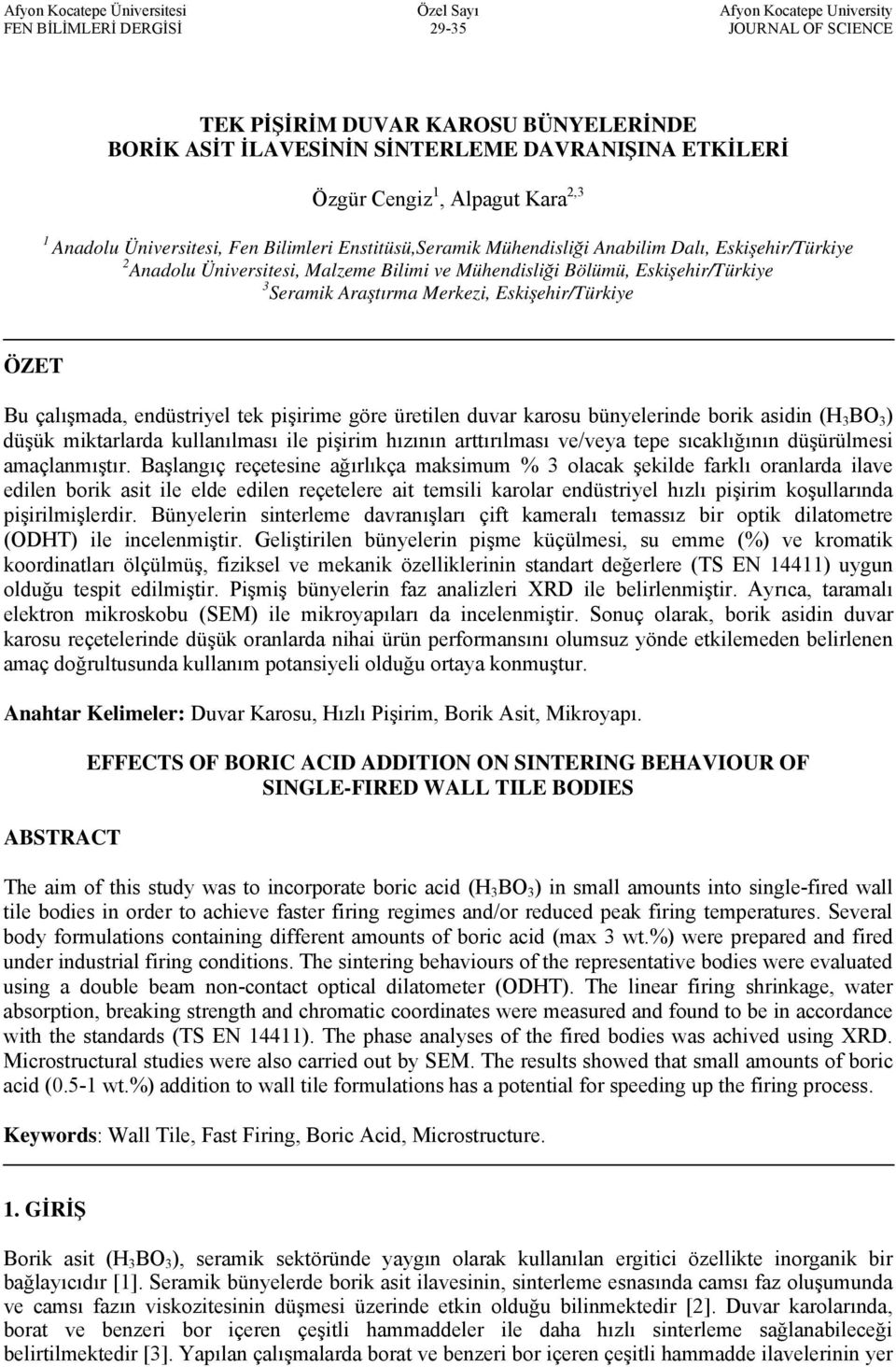 Bölümü, Eskişehir/Türkiye 3 Seramik Araştırma Merkezi, Eskişehir/Türkiye ÖZET Bu çalışmada, endüstriyel tek pişirime göre üretilen duvar karosu bünyelerinde borik asidin (H 3 BO 3 ) düşük miktarlarda