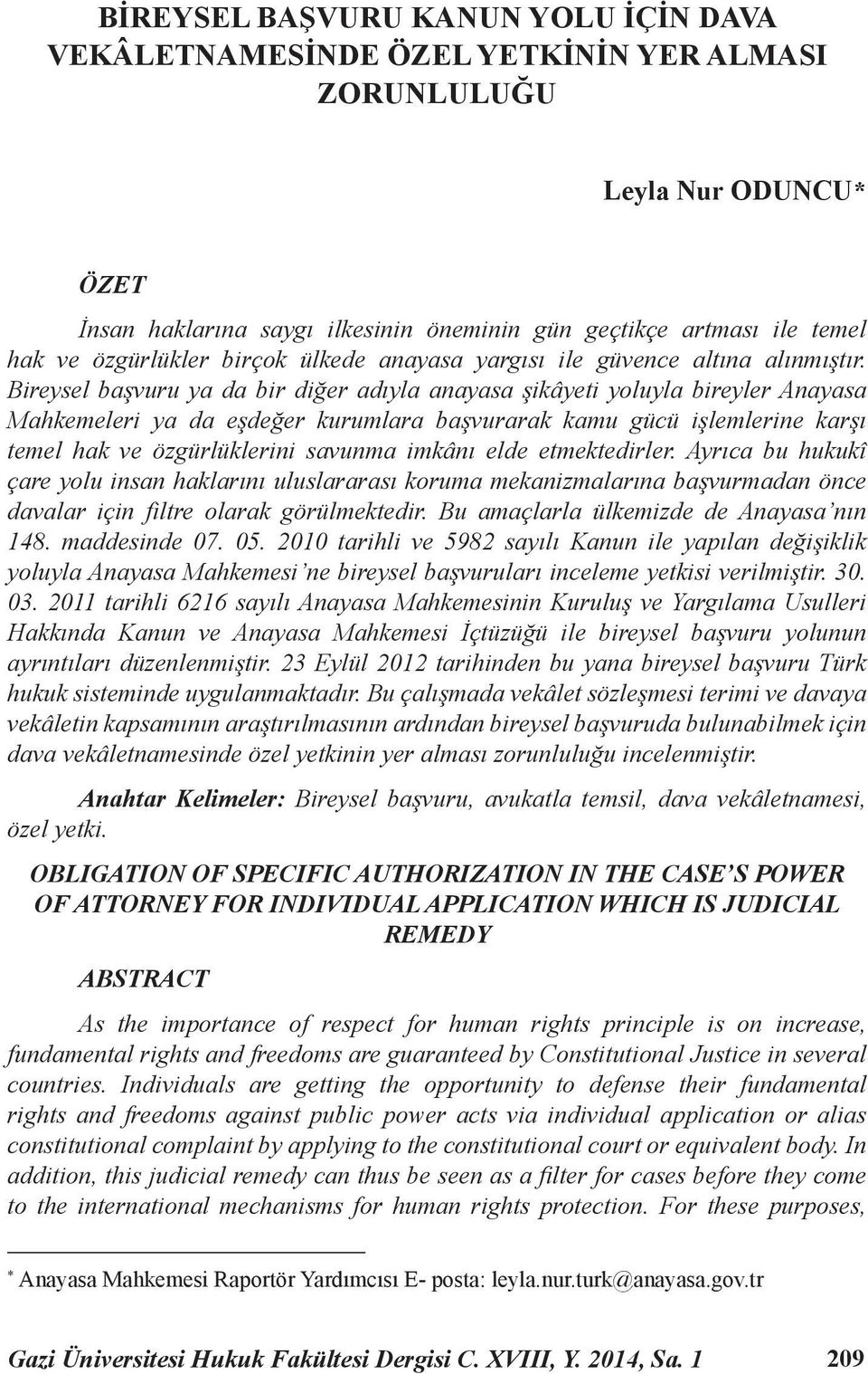 Bireysel başvuru ya da bir diğer adıyla anayasa şikâyeti yoluyla bireyler Anayasa Mahkemeleri ya da eşdeğer kurumlara başvurarak kamu gücü işlemlerine karşı temel hak ve özgürlüklerini savunma imkânı