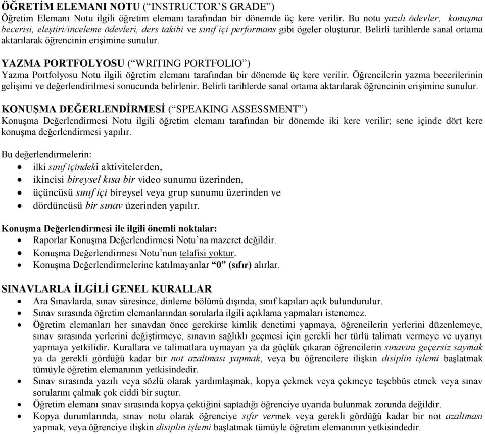 Belirli tarihlerde sanal ortama aktarılarak öğrencinin erişimine sunulur. YAZMA PORTFOLYOSU ( WRITING PORTFOLIO ) Yazma Portfolyosu Notu ilgili öğretim elemanı tarafından bir dönemde üç kere verilir.