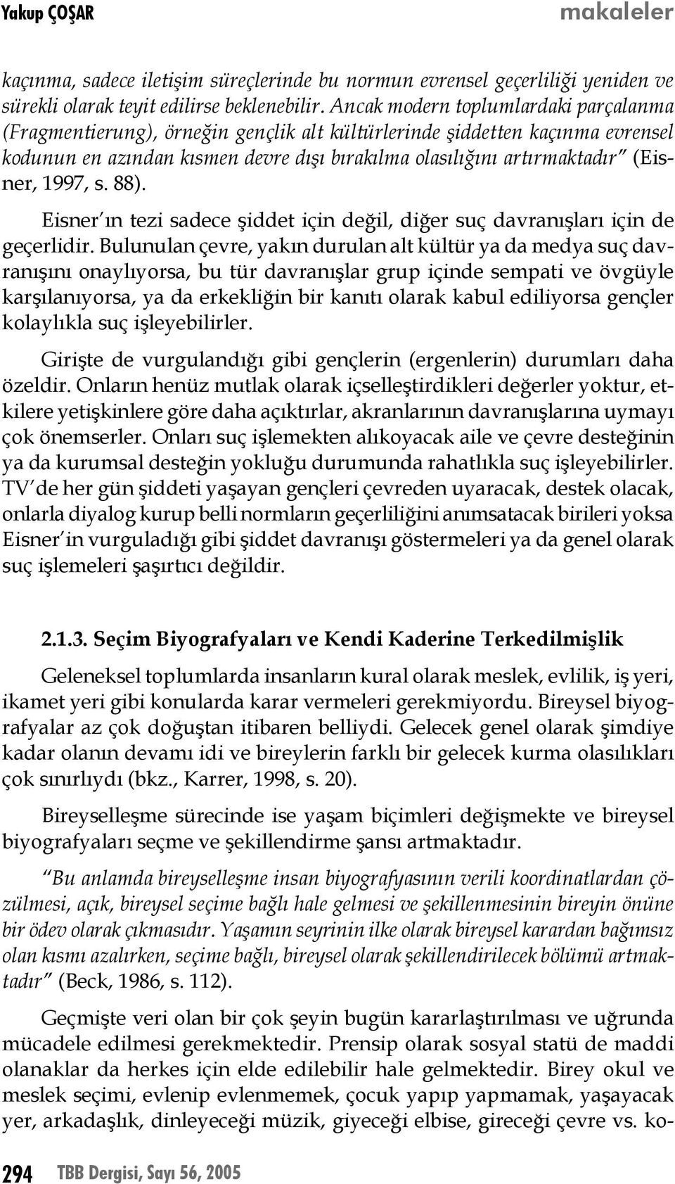 1997, s. 88). Eisner ın tezi sadece şiddet için değil, diğer suç davranışları için de geçerlidir.