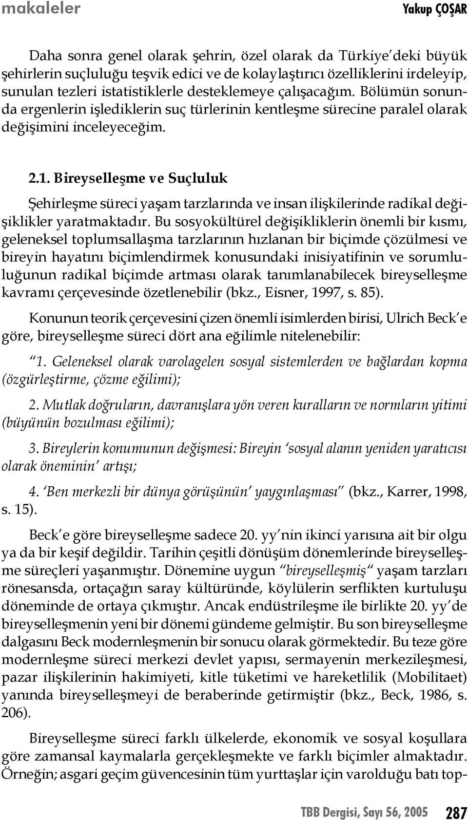 Bireyselleşme ve Suçluluk Şehirleşme süreci yaşam tarzlarında ve insan ilişkilerinde radikal değişiklikler yaratmaktadır.