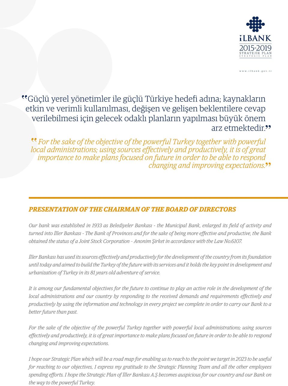 For the sake of the objective of the powerful Turkey together with powerful local administrations; using sources effectively and productively, it is of great importance to make plans focused on