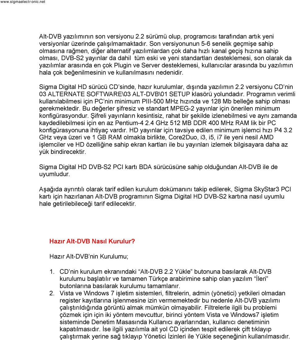 desteklemesi, son olarak da yazılımlar arasında en çok Plugin ve Server desteklemesi, kullanıcılar arasında bu yazılımın hala çok beğenilmesinin ve kullanılmasını nedenidir.