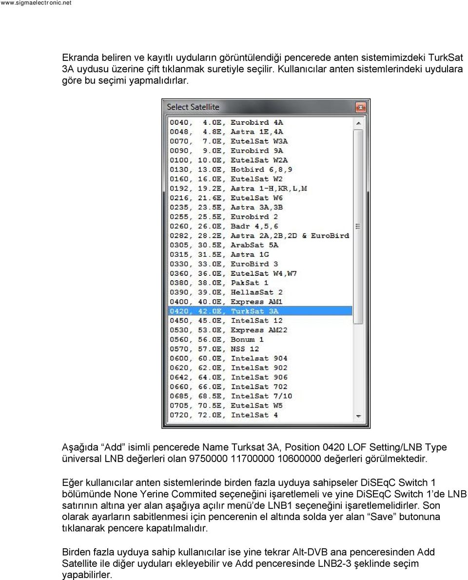 Aşağıda Add isimli pencerede Name Turksat 3A, Position 0420 LOF Setting/LNB Type üniversal LNB değerleri olan 9750000 11700000 10600000 değerleri görülmektedir.