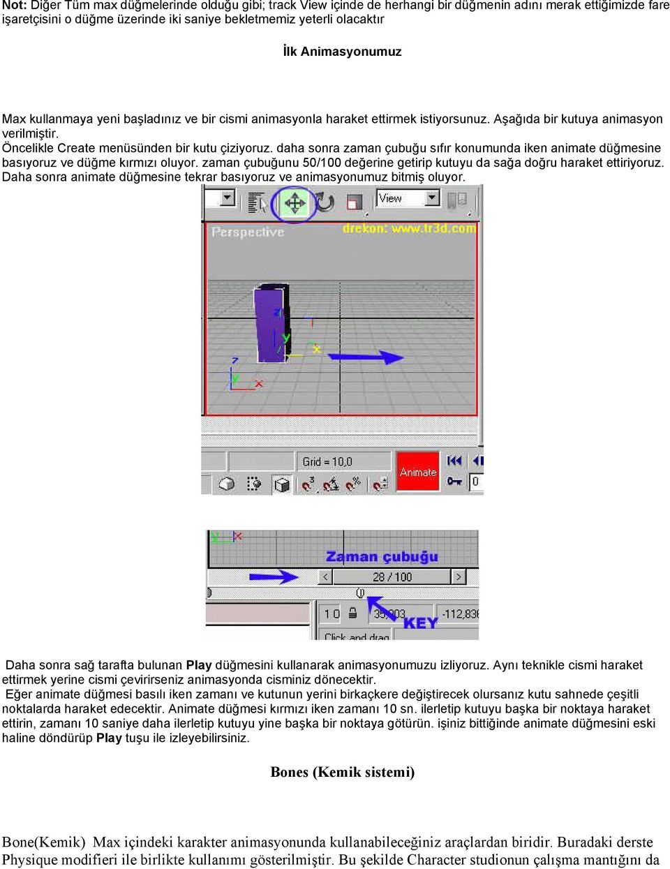 daha sonra zaman çubuğu sıfır konumunda iken animate düğmesine basıyoruz ve düğme kırmızı oluyor. zaman çubuğunu 50/100 değerine getirip kutuyu da sağa doğru haraket ettiriyoruz.