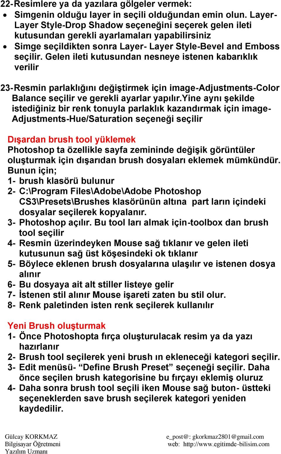 Gelen ileti kutusundan nesneye istenen kabarıklık verilir 23- Resmin parlaklığını değiştirmek için image-adjustments-color Balance seçilir ve gerekli ayarlar yapılır.