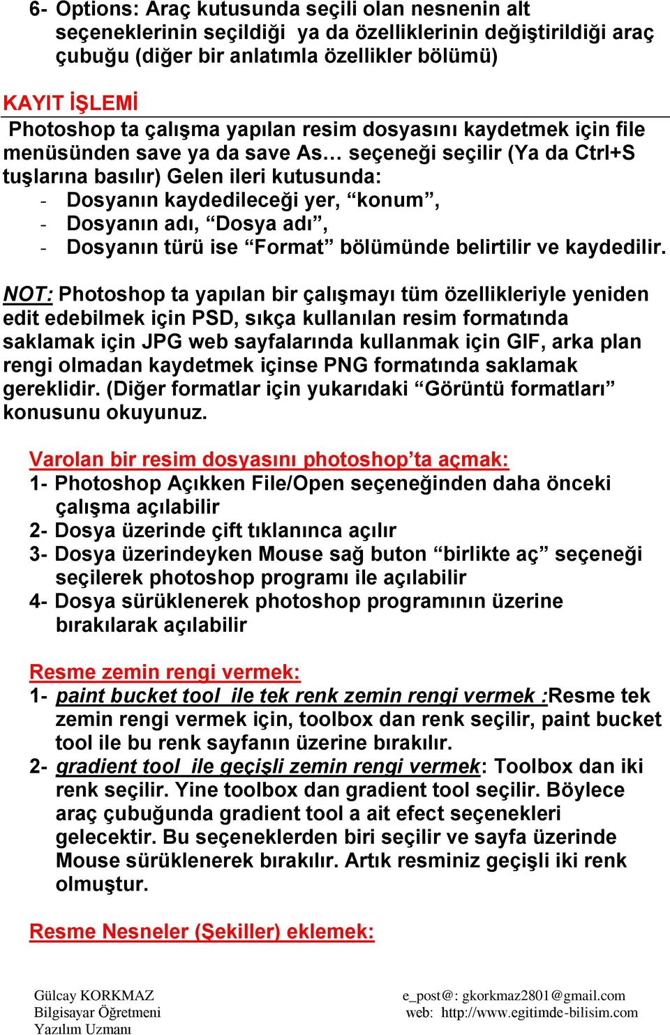 Dosya adı, - Dosyanın türü ise Format bölümünde belirtilir ve kaydedilir.