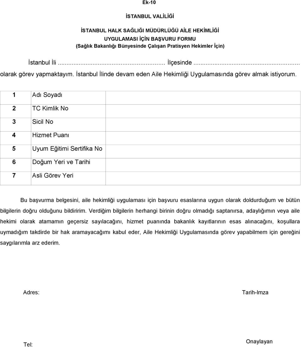 1 Adı Soyadı 2 TC Kimlik No 3 Sicil No 4 Hizmet Puanı 5 Uyum Eğitimi Sertifika No 6 Doğum Yeri ve Tarihi 7 Asli Görev Yeri Bu başvurma belgesini, aile hekimliği uygulaması için başvuru esaslarına