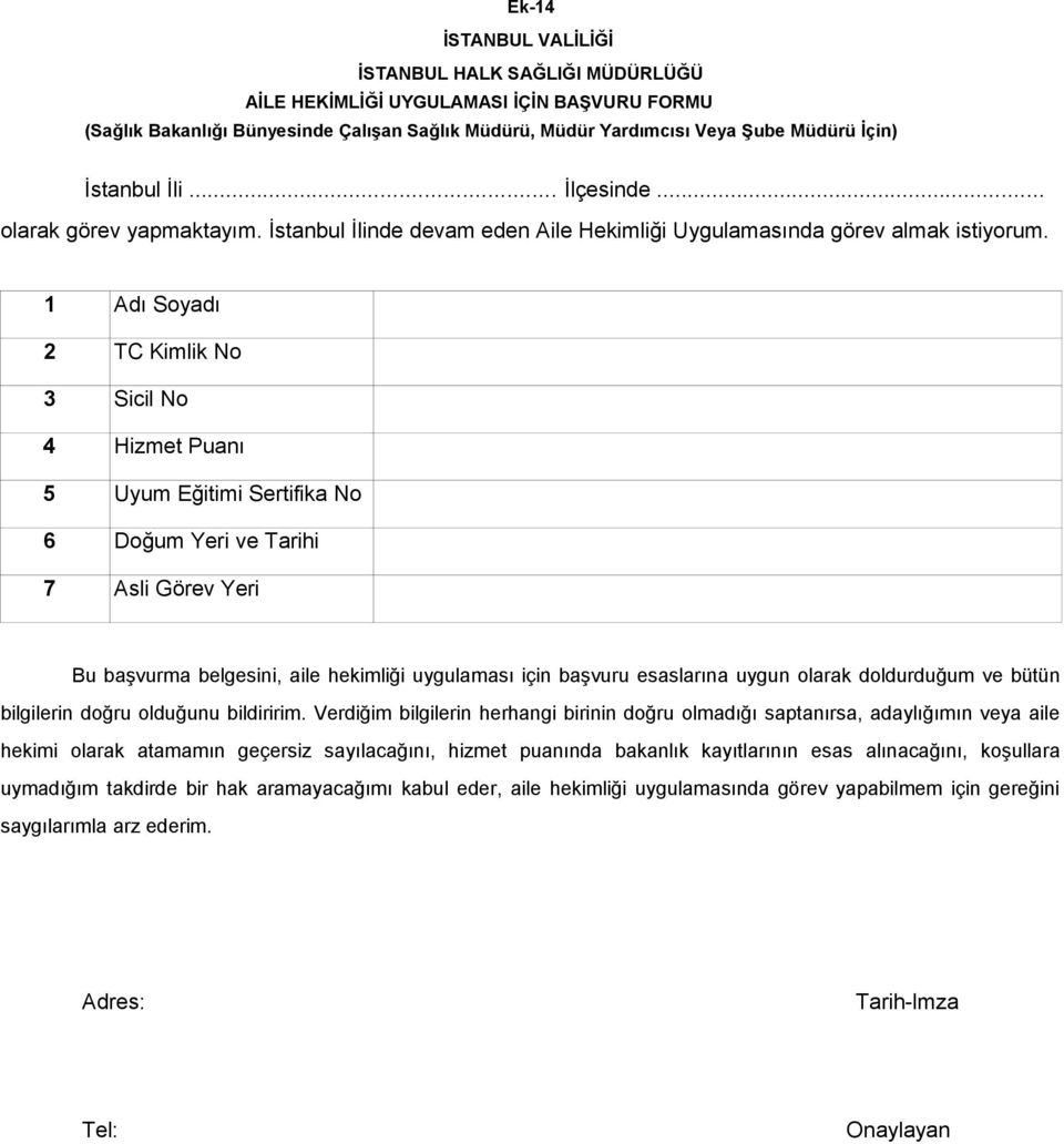 1 Adı Soyadı 2 TC Kimlik No 3 Sicil No 4 Hizmet Puanı 5 Uyum Eğitimi Sertifika No 6 Doğum Yeri ve Tarihi 7 Asli Görev Yeri Bu başvurma belgesini, aile hekimliği uygulaması için başvuru esaslarına