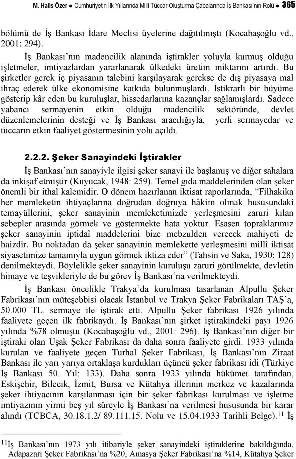 Bu şirketler gerek iç piyasanın talebini karşılayarak gerekse de dış piyasaya mal ihraç ederek ülke ekonomisine katkıda bulunmuşlardı.