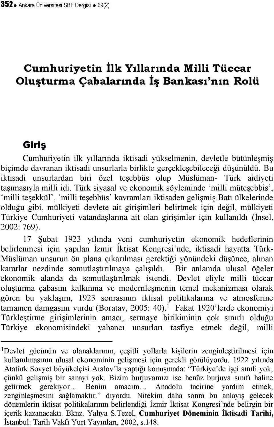 Türk siyasal ve ekonomik söyleminde milli müteşebbis, milli teşekkül, milli teşebbüs kavramları iktisaden gelişmiş Batı ülkelerinde olduğu gibi, mülkiyeti devlete ait girişimleri belirtmek için