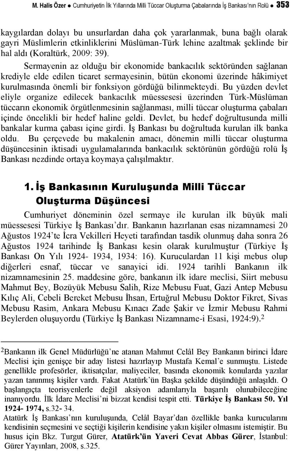 Sermayenin az olduğu bir ekonomide bankacılık sektöründen sağlanan krediyle elde edilen ticaret sermayesinin, bütün ekonomi üzerinde hâkimiyet kurulmasında önemli bir fonksiyon gördüğü bilinmekteydi.