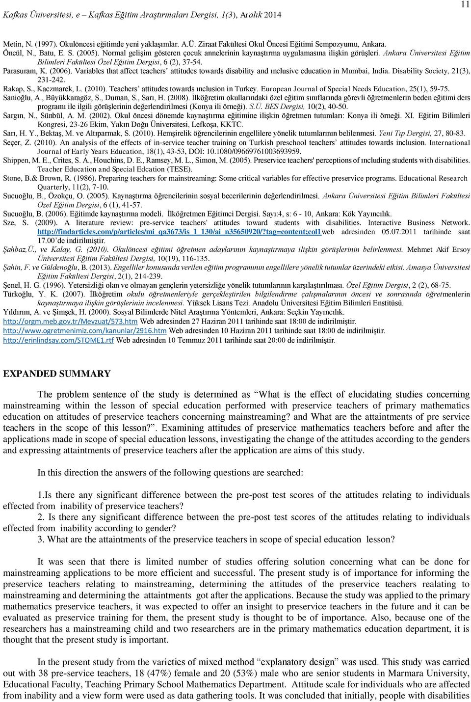 Variables that affect teachers attitudes towards disability and ınclusive education in Mumbai, India. Disability Society, 21(3), 231-242. Rakap, S., Kaczmarek, L. (2010).