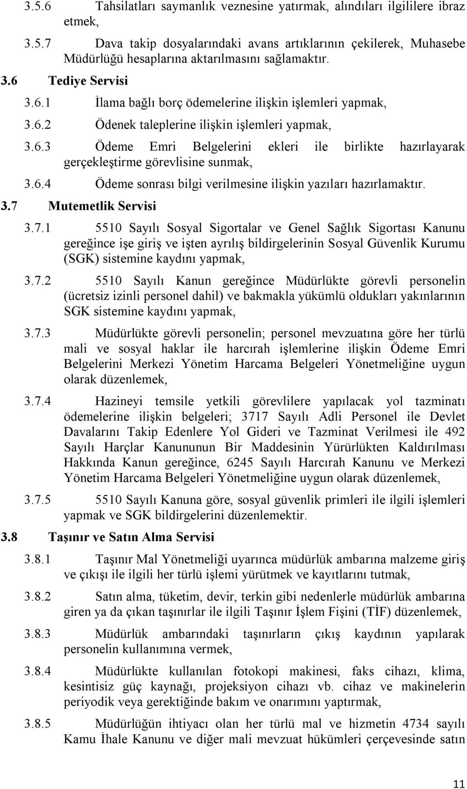 6.4 Ödeme sonrası bilgi verilmesine ilişkin yazıları hazırlamaktır. 3.7 