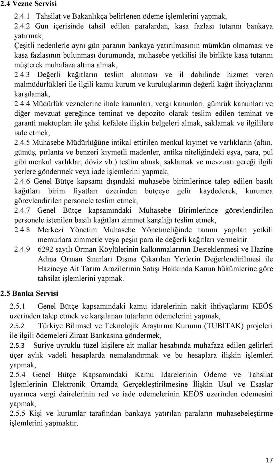 3 Değerli kağıtların teslim alınması ve il dahilinde hizmet veren malmüdürlükleri ile ilgili kamu kurum ve kuruluşlarının değerli kağıt ihtiyaçlarını karşılamak, 2.4.