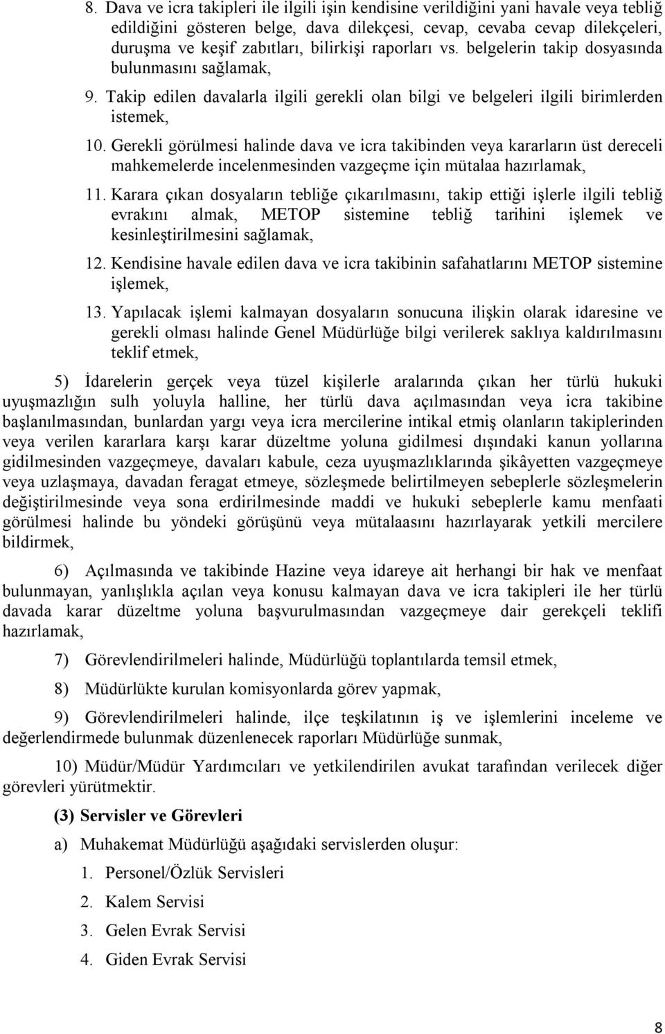 Gerekli görülmesi halinde dava ve icra takibinden veya kararların üst dereceli mahkemelerde incelenmesinden vazgeçme için mütalaa hazırlamak, 11.