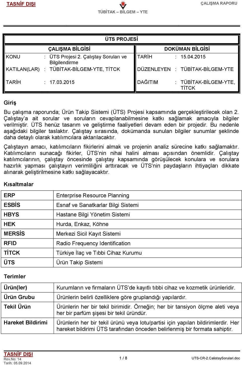 Çalıştay a ait sorular ve soruların cevaplanabilmesine katkı sağlamak amacıyla bilgiler verilmiştir. ÜTS henüz tasarım ve geliştirme faaliyetleri devam eden bir projedir.