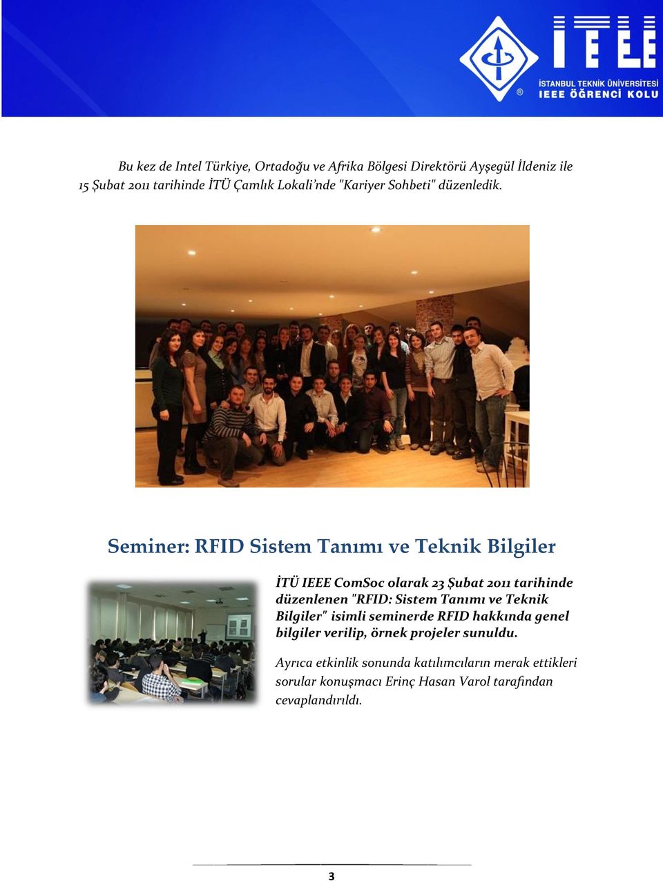 Seminer: RFID Sistem Tanımı ve Teknik Bilgiler İTÜ IEEE ComSoc olarak 23 Şubat 2011 tarihinde düzenlenen "RFID: Sistem Tanımı