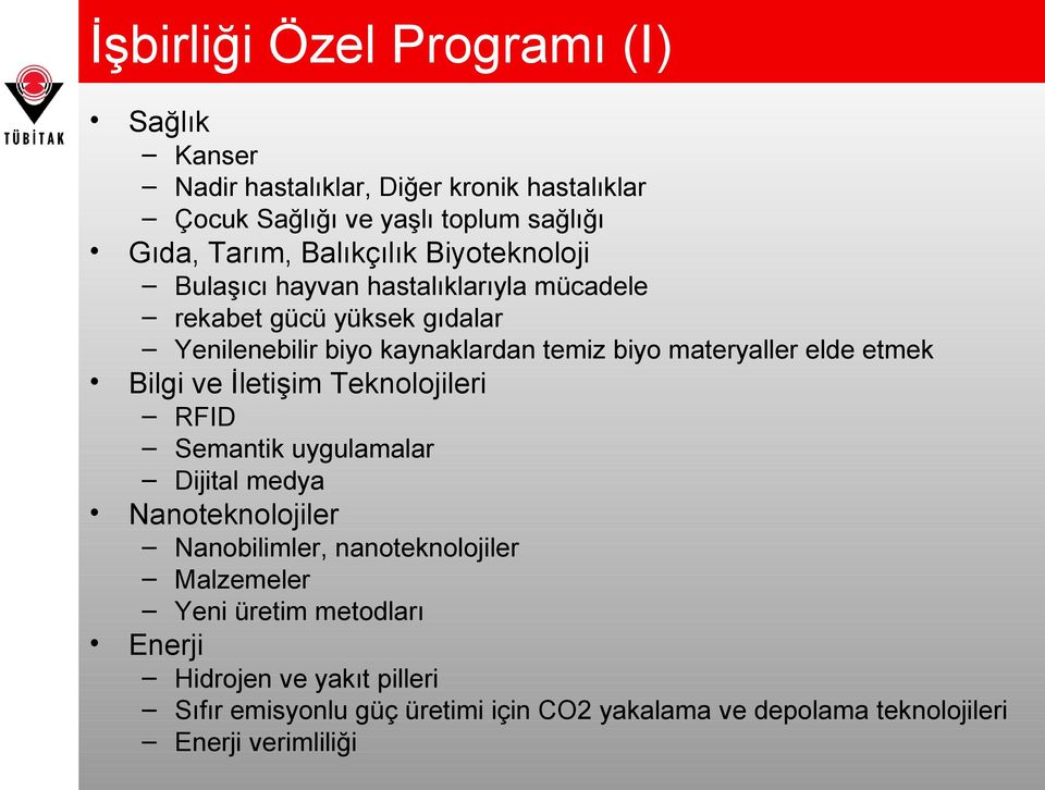 materyaller elde etmek Bilgi ve İletişim Teknolojileri RFID Semantik uygulamalar Dijital medya Nanoteknolojiler Nanobilimler, nanoteknolojiler