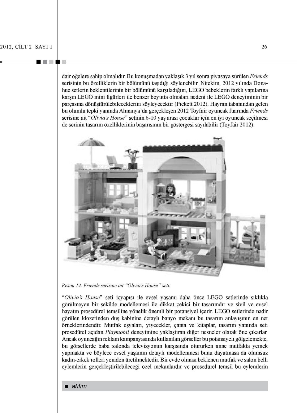 bir parçasına dönüştürülebileceklerini söyleyecektir (Pickett 2012).